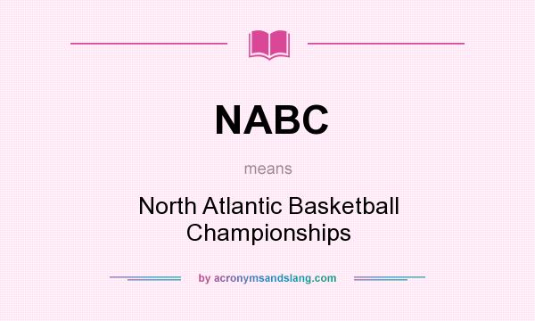 What does NABC mean? It stands for North Atlantic Basketball Championships