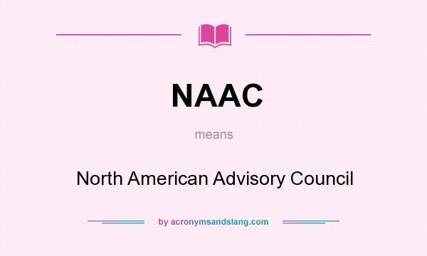 What does NAAC mean? It stands for North American Advisory Council