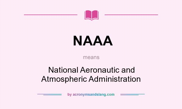 What does NAAA mean? It stands for National Aeronautic and Atmospheric Administration