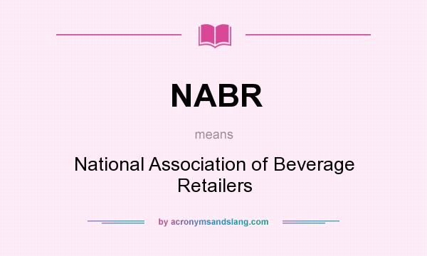 What does NABR mean? It stands for National Association of Beverage Retailers