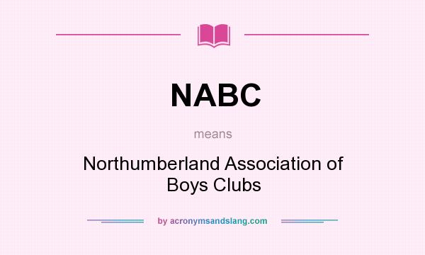 What does NABC mean? It stands for Northumberland Association of Boys Clubs