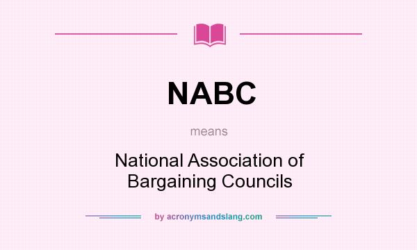What does NABC mean? It stands for National Association of Bargaining Councils