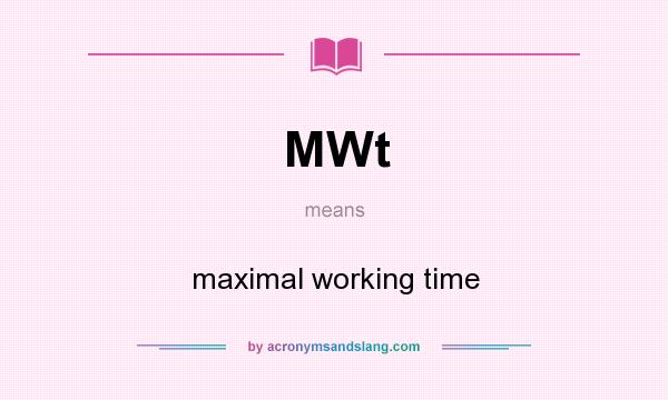 What does MWt mean? It stands for maximal working time