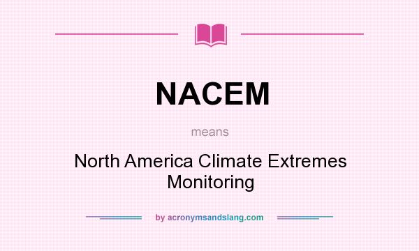 What does NACEM mean? It stands for North America Climate Extremes Monitoring