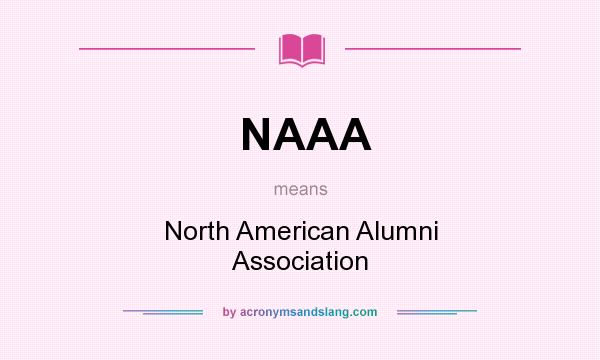 What does NAAA mean? It stands for North American Alumni Association