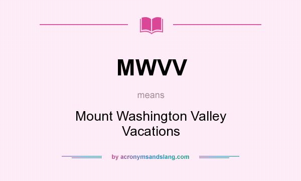 What does MWVV mean? It stands for Mount Washington Valley Vacations