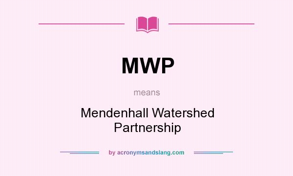 What does MWP mean? It stands for Mendenhall Watershed Partnership
