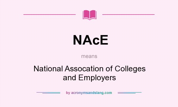 What does NAcE mean? It stands for National Assocation of Colleges and Employers