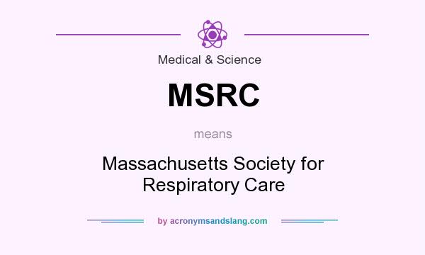 What does MSRC mean? It stands for Massachusetts Society for Respiratory Care