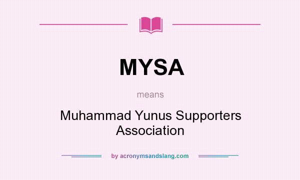 What does MYSA mean? It stands for Muhammad Yunus Supporters Association