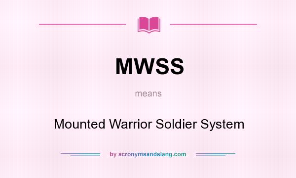 What does MWSS mean? It stands for Mounted Warrior Soldier System
