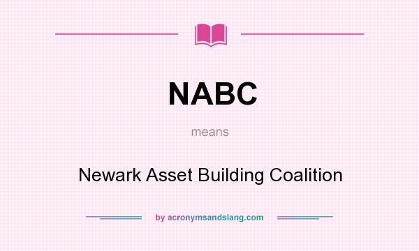What does NABC mean? It stands for Newark Asset Building Coalition
