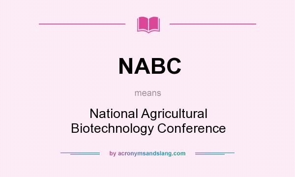 What does NABC mean? It stands for National Agricultural Biotechnology Conference