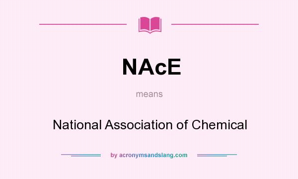 What does NAcE mean? It stands for National Association of Chemical
