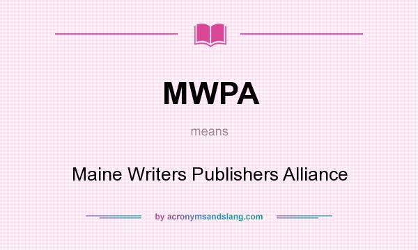 What does MWPA mean? It stands for Maine Writers Publishers Alliance