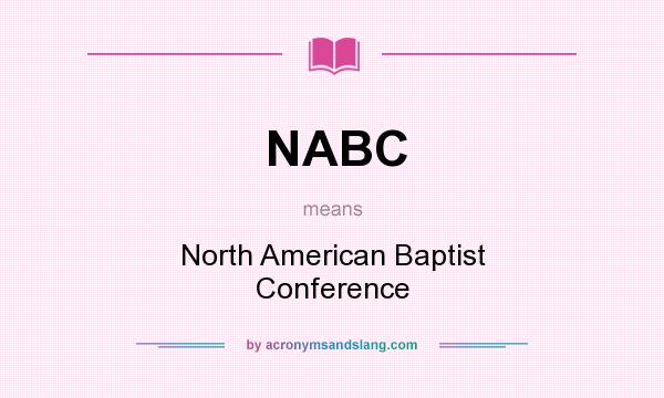 What does NABC mean? It stands for North American Baptist Conference