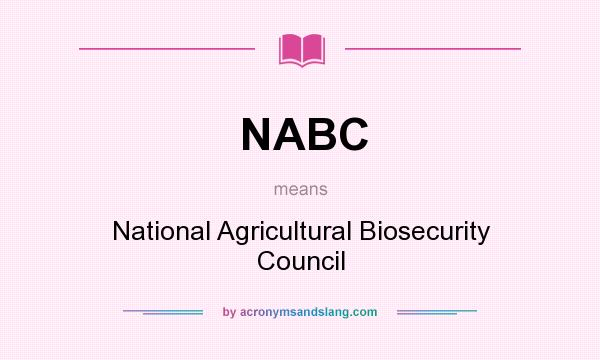 What does NABC mean? It stands for National Agricultural Biosecurity Council