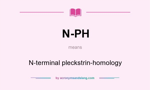 What does N-PH mean? It stands for N-terminal pleckstrin-homology