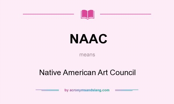 What does NAAC mean? It stands for Native American Art Council