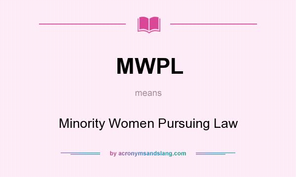 What does MWPL mean? It stands for Minority Women Pursuing Law