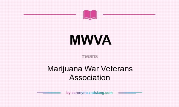 What does MWVA mean? It stands for Marijuana War Veterans Association