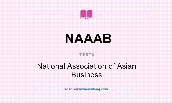 What does NAAAB mean? It stands for National Association of Asian Business