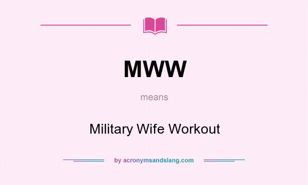 What does MWW mean? It stands for Military Wife Workout