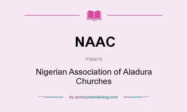 What does NAAC mean? It stands for Nigerian Association of Aladura Churches