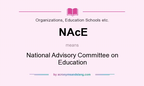What does NAcE mean? It stands for National Advisory Committee on Education