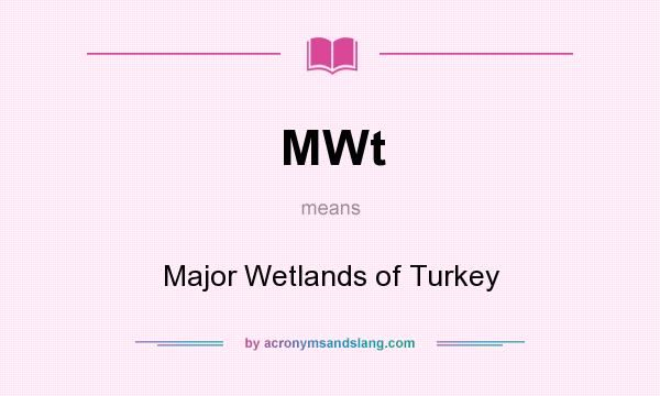 What does MWt mean? It stands for Major Wetlands of Turkey