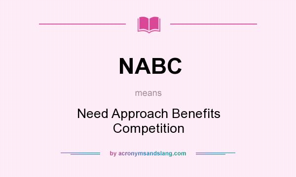 What does NABC mean? It stands for Need Approach Benefits Competition