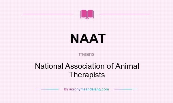 What does NAAT mean? It stands for National Association of Animal Therapists