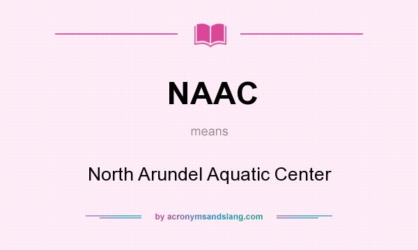 What does NAAC mean? It stands for North Arundel Aquatic Center