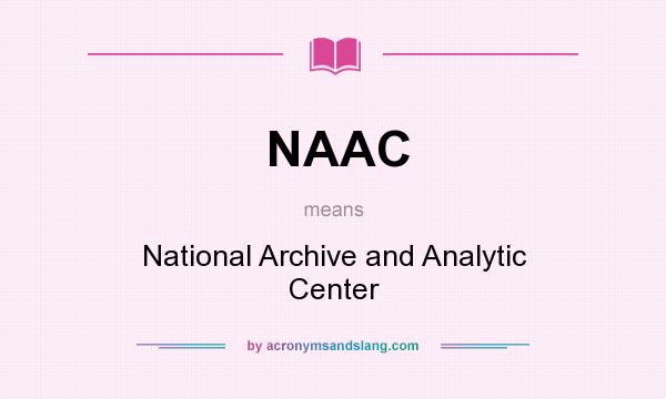 What does NAAC mean? It stands for National Archive and Analytic Center