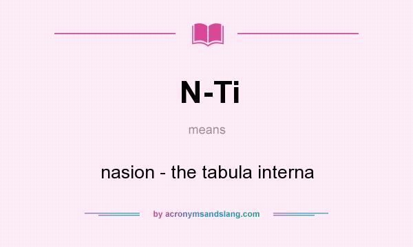 What does N-Ti mean? It stands for nasion - the tabula interna
