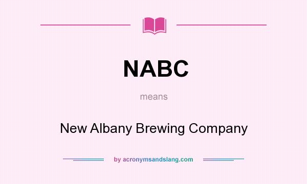 What does NABC mean? It stands for New Albany Brewing Company