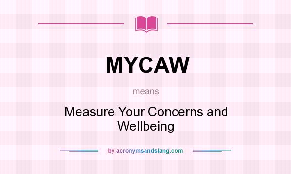 What does MYCAW mean? It stands for Measure Your Concerns and Wellbeing