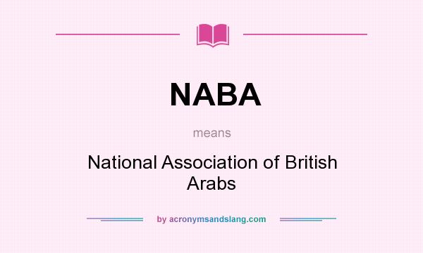 What does NABA mean? It stands for National Association of British Arabs