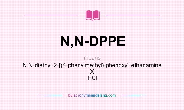 What does N,N-DPPE mean? It stands for N,N-diethyl-2-[(4-phenylmethyl)-phenoxy]-ethanamine X HCl
