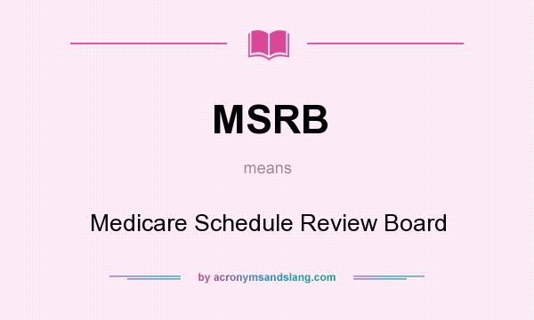 What does MSRB mean? It stands for Medicare Schedule Review Board