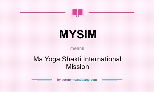 What does MYSIM mean? It stands for Ma Yoga Shakti International Mission