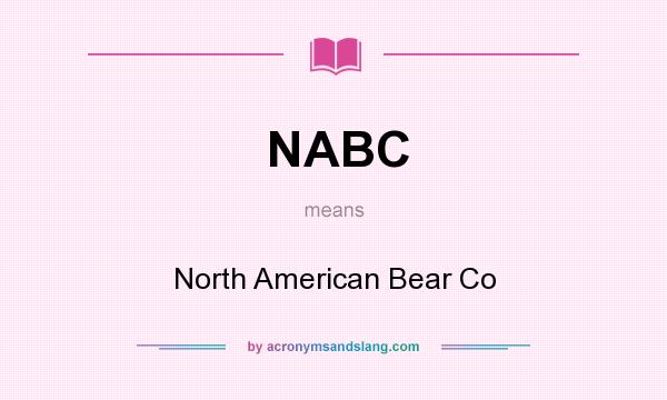 What does NABC mean? It stands for North American Bear Co