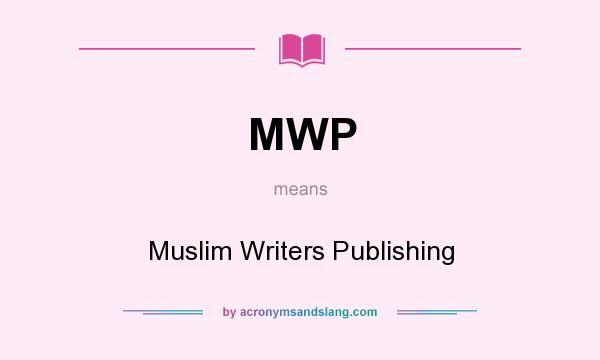 What does MWP mean? It stands for Muslim Writers Publishing