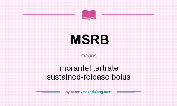 What does MSRB mean? It stands for morantel tartrate sustained-release bolus