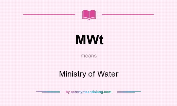 What does MWt mean? It stands for Ministry of Water
