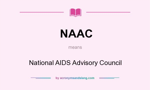 What does NAAC mean? It stands for National AIDS Advisory Council