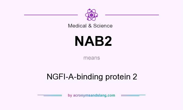 What does NAB2 mean? It stands for NGFI-A-binding protein 2