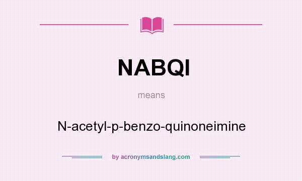 What does NABQI mean? It stands for N-acetyl-p-benzo-quinoneimine