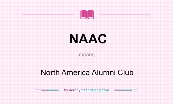 What does NAAC mean? It stands for North America Alumni Club