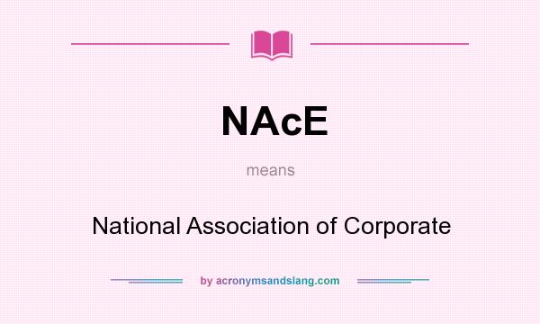 What does NAcE mean? It stands for National Association of Corporate